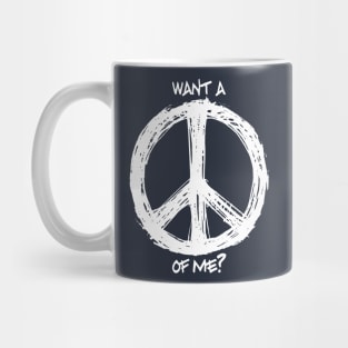 Want a Peace of Me? Mug